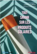 Couverture du livre « Tout savoir sur les produits solaires » de Celine Couteau et Laurence Coiffard aux éditions 1healthmedia