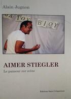 Couverture du livre « Aimer Stiegler, le panseur sur scène » de Alain Jugnon aux éditions Sans Crispation