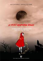 Couverture du livre « Le Petit Chaperon Rouge : symbolisme et hermétisme des contes de fées (2e édition) » de Richard Khaitzine aux éditions Philomene Alchimie