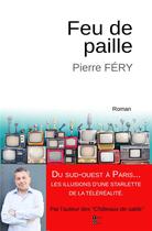 Couverture du livre « Feu de paille : du sud-ouest à Paris, les illusions d'une starlette de la téléréalité » de Pierre Fery aux éditions Terres De L'ouest