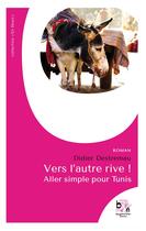 Couverture du livre « Vers l'autre rive ! : Aller simple pour Tunis » de Didier Destremau aux éditions Bougainvillier