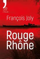 Couverture du livre « Rouge Rhône » de Francois Joly aux éditions N'co éditions
