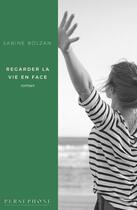 Couverture du livre « Regarder la vie en face - roman » de Bolzan Sabine aux éditions Persephone