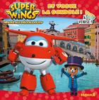 Couverture du livre « Super Wings, paré au décollage ! ; et vogue la gondole ! à Venise ! » de  aux éditions Hemma