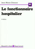 Couverture du livre « Le fonctionnaire hospitalier » de Jean-Marie Clement aux éditions Berger-levrault