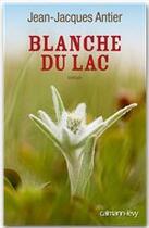 Couverture du livre « Blanche du lac » de Jean-Jacques Antier aux éditions Calmann-levy