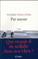 Couverture du livre « Par amour » de Valerie Tong Cuong aux éditions Lattes