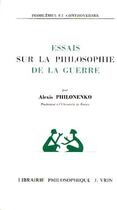 Couverture du livre « Essais sur la philosophie de la guerre » de Alexis Philonenko aux éditions Vrin