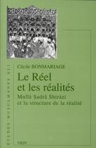 Couverture du livre « Le réel et les réalités ; Mulla Sadra Shirazi et la structure de la réalité » de Bonmariage aux éditions Vrin