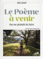 Couverture du livre « Le poème à venir : pour une spiritualité des lisières » de Jean Lavoué aux éditions Mediaspaul
