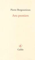 Couverture du livre « Arts premiers » de Pierre Bergounioux aux éditions Galilee