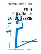 Couverture du livre « Par le portillon de la Boisserie » de Pierre-Henry Rix aux éditions Nel