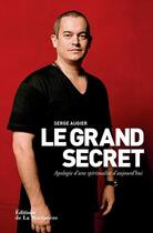 Couverture du livre « Le grand secret ; apologie d'une spiritualité d'aujourd'hui » de Serge Augier aux éditions La Martiniere