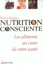 Couverture du livre « La nutrition consciente ; les aliments au coeur de votre santé » de Marion Kaplan aux éditions Grancher