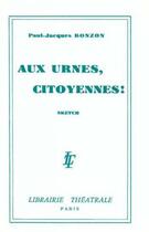 Couverture du livre « Aux urnes citoyennes » de Paul-Jacques Bonzon aux éditions Librairie Theatrale