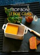 Couverture du livre « Trop bon ! le foie gras » de Guy Guilloux aux éditions Ouest France