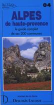 Couverture du livre « Alpes de haute-provence ; le guide complet de ses 200 communes » de Michel De La Torre aux éditions Deslogis Lacoste