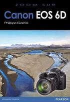 Couverture du livre « Canon EOS 6D » de Philippe Garcia aux éditions Pearson