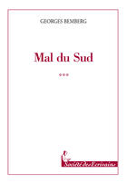 Couverture du livre « Mal du sud » de Georges Bemberg aux éditions Societe Des Ecrivains