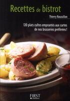 Couverture du livre « Recettes de bistrot ; 120 plats cultes empruntés aux cartes de nos brasseries préférées ! » de Thierry Roussillon aux éditions First