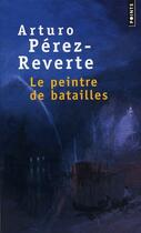 Couverture du livre « Le peintre de batailles » de Arturo Perez-Reverte aux éditions Points