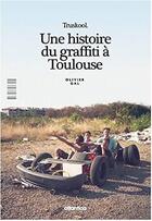 Couverture du livre « Une histoire du graffiti à Toulouse ; la Truskool » de Olivier Gal aux éditions Atlantica