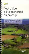 Couverture du livre « Petit guide de l'observation du paysage » de J-P Deffontaines et J Ritter et B Deffontaines et D Michaud aux éditions Quae