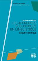 Couverture du livre « Les approches écologiques en linguistique ; enquête critique » de Nadege Lechevrel aux éditions Academia