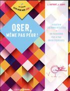 Couverture du livre « Oser, même pas peur ! » de Jerome Carpe et Laurent Dufourt aux éditions Prisma