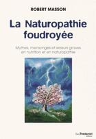 Couverture du livre « La naturopathie foudroyée » de Robert Masson aux éditions Guy Trédaniel