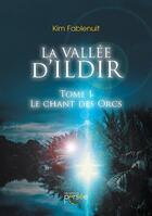 Couverture du livre « La vallée d'Ildir tome 1 ; le chant des Orcs » de Kim Fablenuit aux éditions Persee