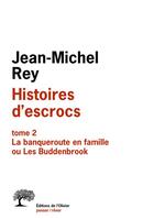 Couverture du livre « Histoires d'escrocs Tome 2 ; la banqueroute en famille ou Les Buddenbrook » de Jean-Michel Rey aux éditions Olivier (l')