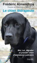 Couverture du livre « Le chien thérapeute : moi, Lol, labrador et premier chien d'assistance judiciaire » de Frederic Almendros aux éditions Favre