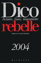 Couverture du livre « Dico rebelle : acteurs, lieux, mouvements (édition 2004) » de Blaevoet/Chaliand aux éditions Michalon