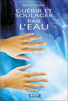 Couverture du livre « Guérir et soulager par l'eau » de Jean-Luc Caradeau aux éditions Trajectoire