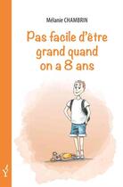 Couverture du livre « Pas facile d'être grand quand on a 8 ans » de Melanie Chambrin aux éditions Francois Baudez