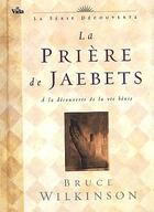 Couverture du livre « La prière de Jaebets ; à la découverte de la vie bénie » de Bruce Wilkinson aux éditions Vida