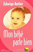 Couverture du livre « Mon Bebe Parle Bien » de Edwige Antier aux éditions Jacob-duvernet