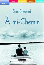 Couverture du livre « A mi-chemin (grands caracteres) » de Sam Shepard aux éditions Editions De La Loupe