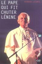 Couverture du livre « Le pape qui fit chuter lénine » de Bernard Lecomte aux éditions Cld