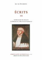 Couverture du livre « Écrits Tome 3 ; le royaume des amants, le miroir de la béatitude éternelle » de Jan Van Ruusbroec aux éditions Bellefontaine