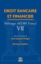 Couverture du livre « Droit bancaire et financier ; mélanges AEDBF France VII » de Jean-Jacques Daigre et Bertrand Brehier aux éditions Rb Edition