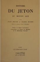 Couverture du livre « Histoire du jeton au Moyen Age » de Jules Rouyer et Eugene Hucher aux éditions Le Leopard D'or