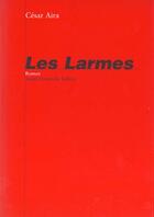 Couverture du livre « Les larmes » de Cesar Aira aux éditions Andre Dimanche