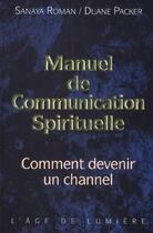 Couverture du livre « Manuel de communication spirituelle - comment devenir un channel » de Sanaya Roman aux éditions Vivez Soleil