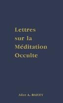 Couverture du livre « Lettres sur la méditation occulte » de Alice Anne Bailey aux éditions Lucis Trust