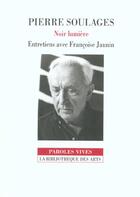 Couverture du livre « Pierre Soulages. Noir Lumiere. Entretiens Avec Francois Jaunin » de Francoise Jaunin aux éditions Bibliotheque Des Arts