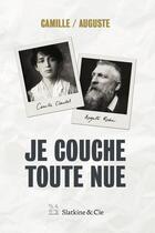Couverture du livre « Camille/Auguste ; je couche toute nue » de Camille Claudel et Auguste Rodin aux éditions Slatkine Et Cie
