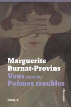 Couverture du livre « Poèmes troubles ; vous » de Marguerite Burnat-Provins aux éditions Infolio