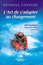 Couverture du livre « Art de s'adapter au changement » de Russell Calvert aux éditions Dauphin Blanc
